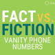 fact vs fiction - vanity numbers